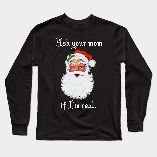 Ask your mom if I'm real Long Sleeve T-Shirt by SoCalErich